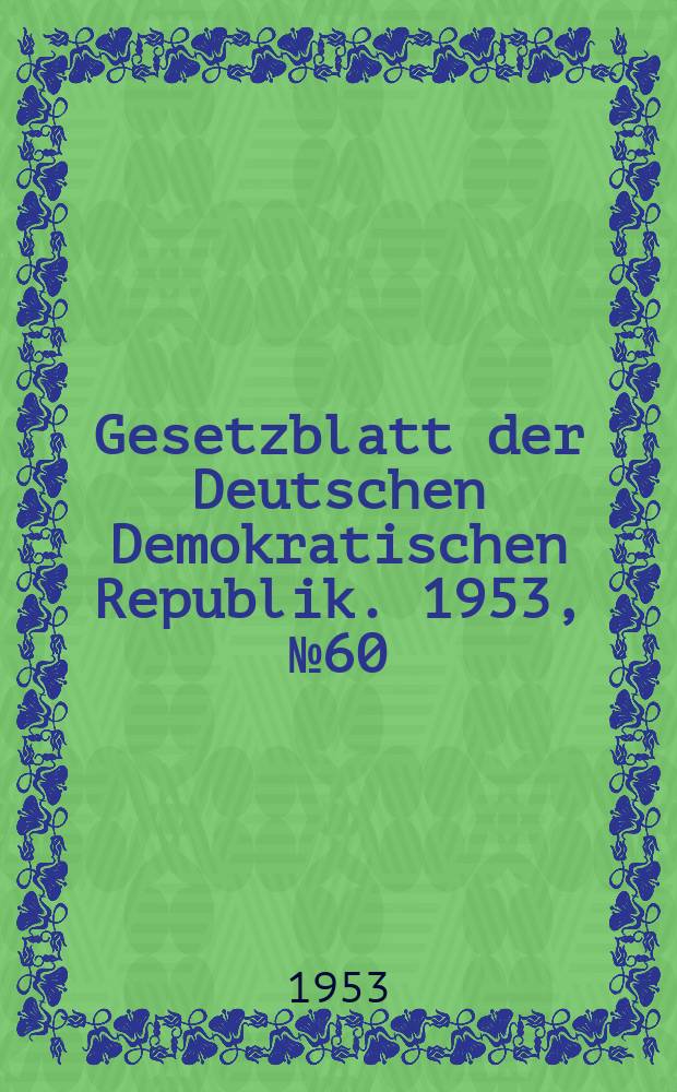 Gesetzblatt der Deutschen Demokratischen Republik. 1953, №60