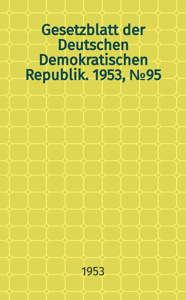 Gesetzblatt der Deutschen Demokratischen Republik. 1953, №95