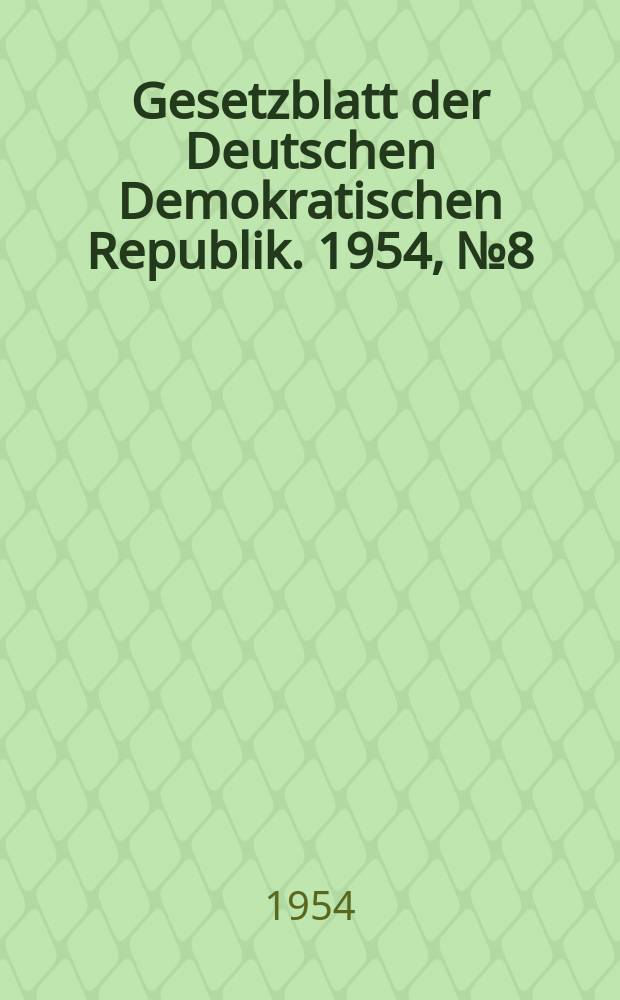 Gesetzblatt der Deutschen Demokratischen Republik. 1954, №8