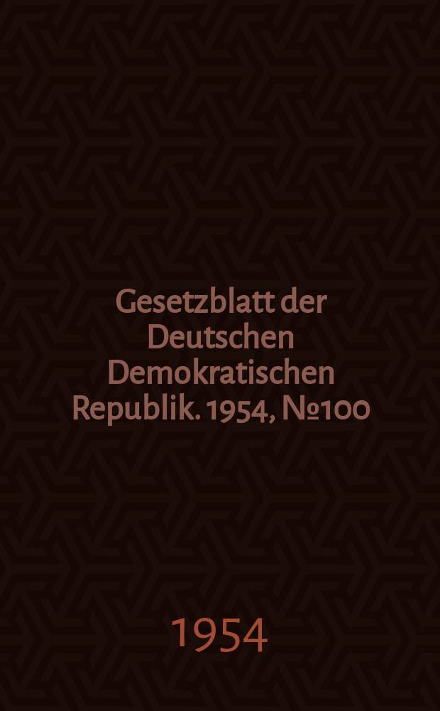 Gesetzblatt der Deutschen Demokratischen Republik. 1954, №100