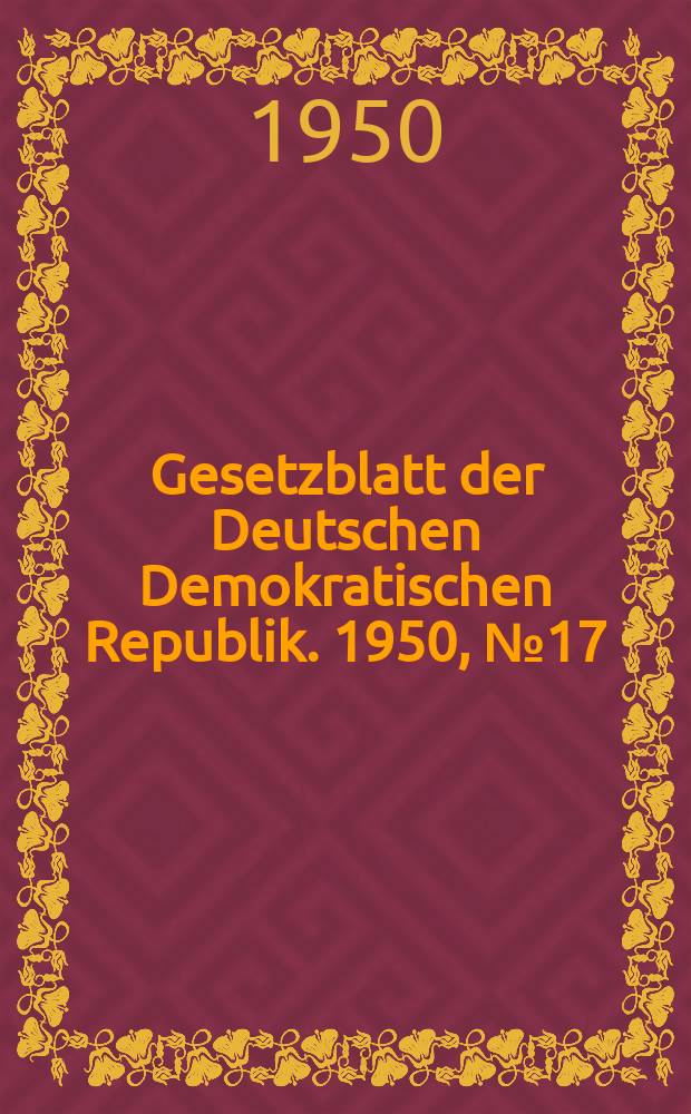 Gesetzblatt der Deutschen Demokratischen Republik. 1950, №17