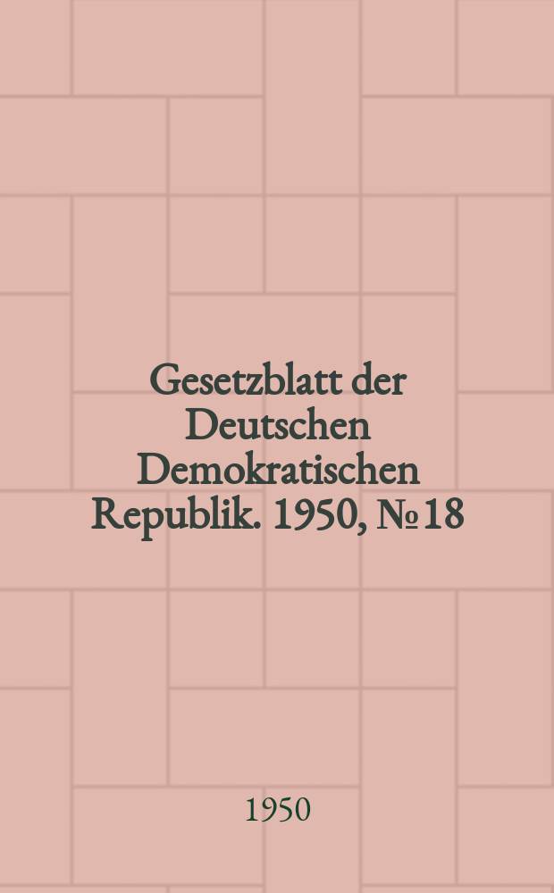 Gesetzblatt der Deutschen Demokratischen Republik. 1950, №18