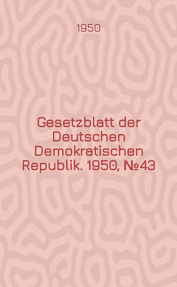 Gesetzblatt der Deutschen Demokratischen Republik. 1950, №43