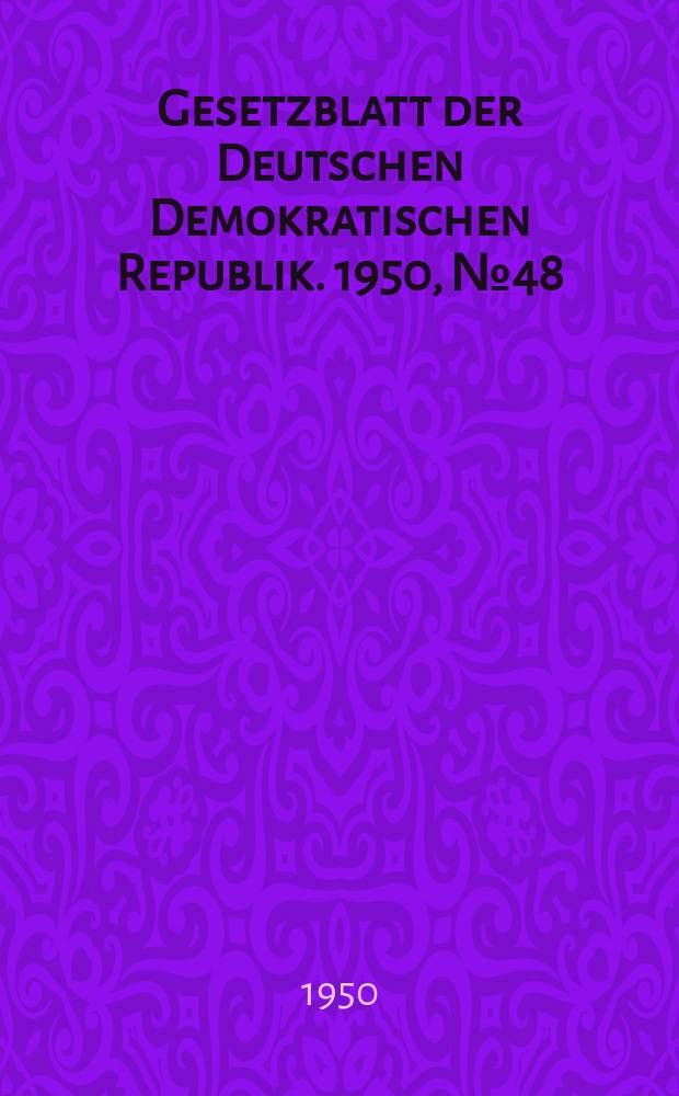 Gesetzblatt der Deutschen Demokratischen Republik. 1950, №48