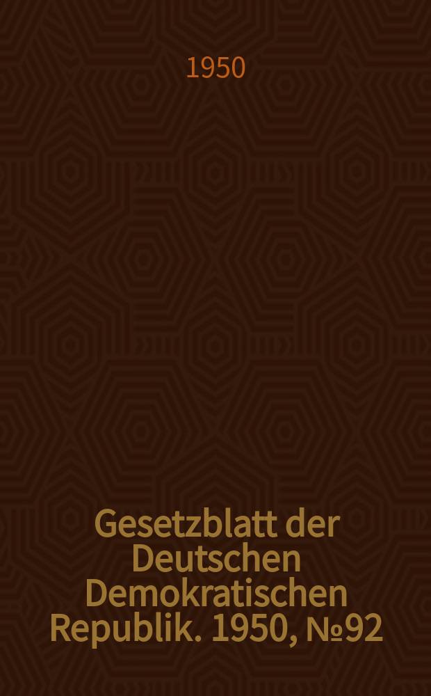 Gesetzblatt der Deutschen Demokratischen Republik. 1950, №92