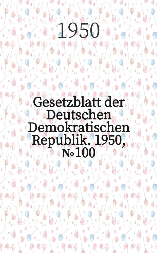 Gesetzblatt der Deutschen Demokratischen Republik. 1950, №100