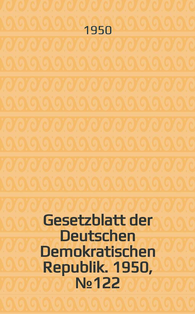 Gesetzblatt der Deutschen Demokratischen Republik. 1950, №122