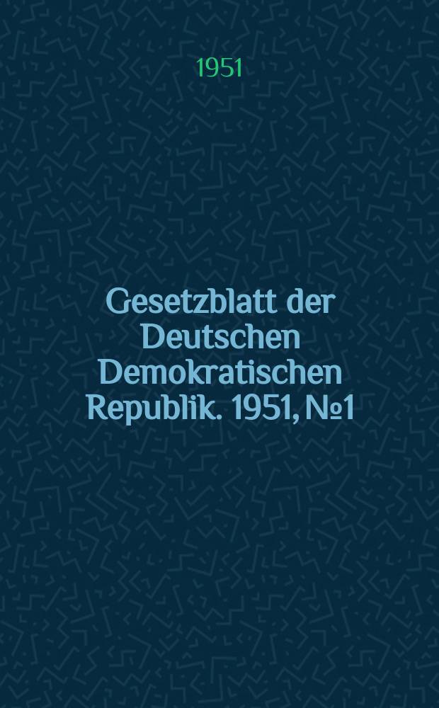 Gesetzblatt der Deutschen Demokratischen Republik. 1951, №1