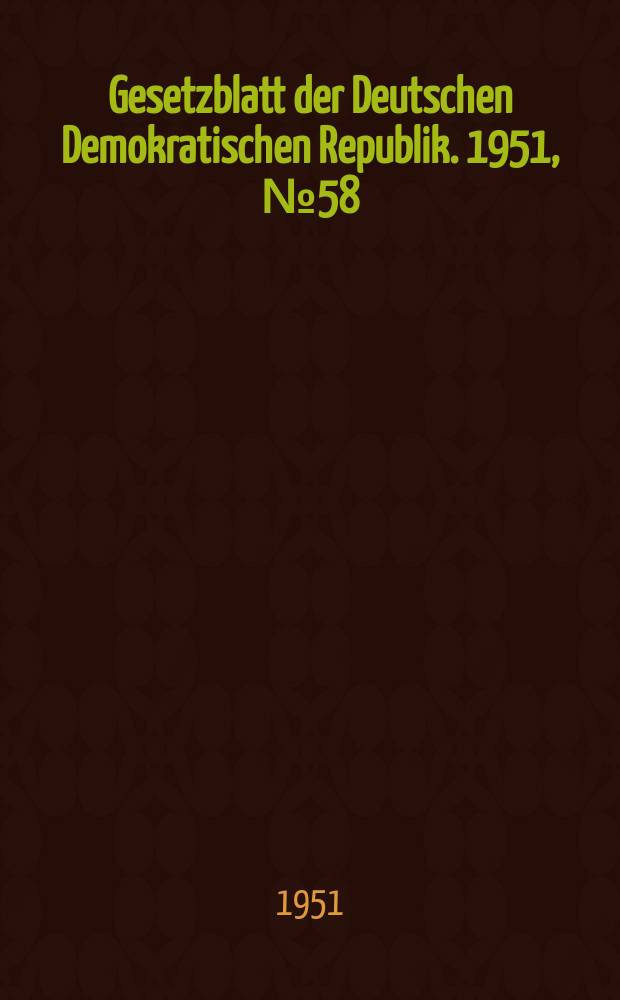 Gesetzblatt der Deutschen Demokratischen Republik. 1951, №58