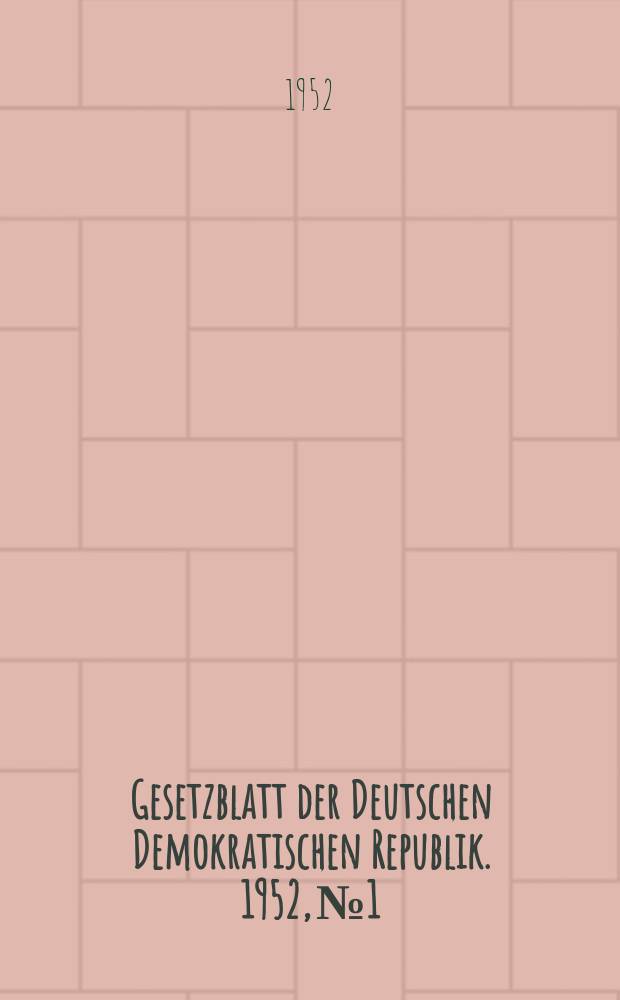 Gesetzblatt der Deutschen Demokratischen Republik. 1952, №1