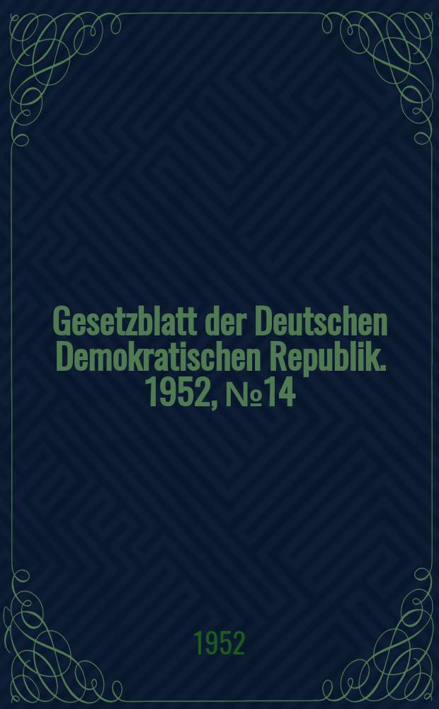 Gesetzblatt der Deutschen Demokratischen Republik. 1952, №14