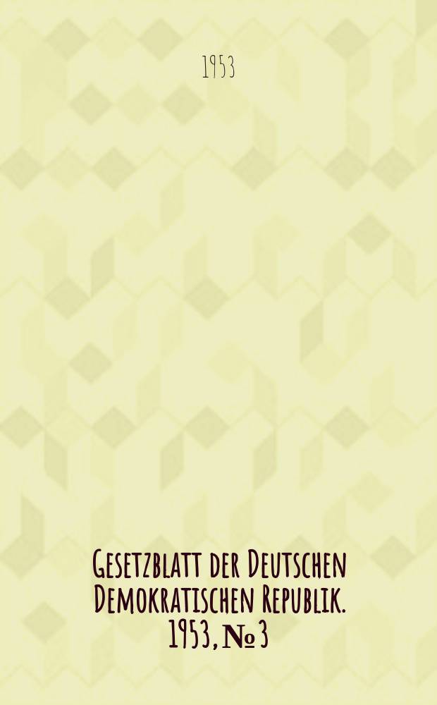 Gesetzblatt der Deutschen Demokratischen Republik. 1953, №3