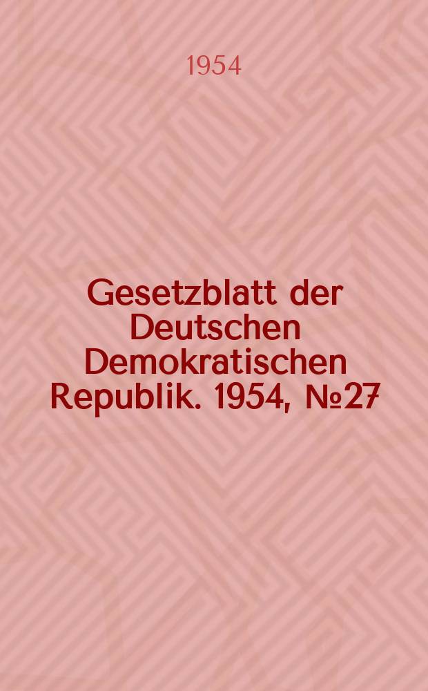 Gesetzblatt der Deutschen Demokratischen Republik. 1954, №27