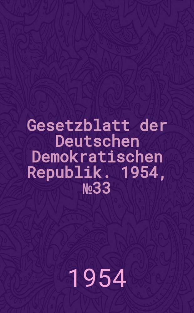 Gesetzblatt der Deutschen Demokratischen Republik. 1954, №33