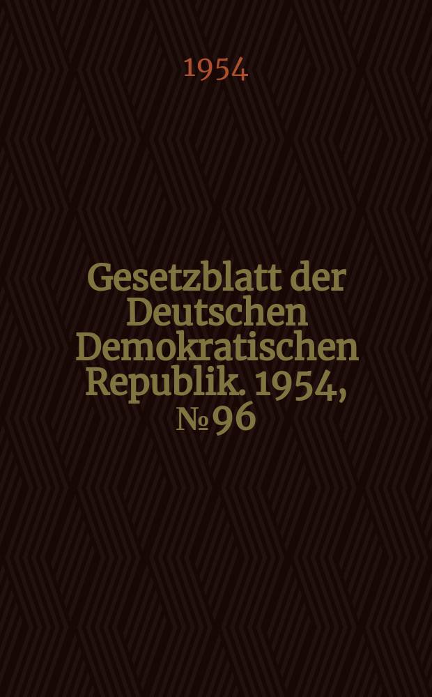 Gesetzblatt der Deutschen Demokratischen Republik. 1954, №96