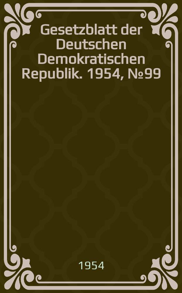 Gesetzblatt der Deutschen Demokratischen Republik. 1954, №99