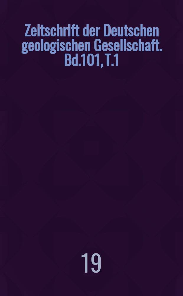 Zeitschrift der Deutschen geologischen Gesellschaft. Bd.101, T.1