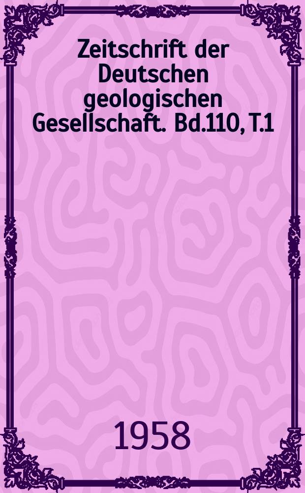 Zeitschrift der Deutschen geologischen Gesellschaft. Bd.110, T.1