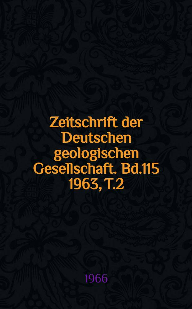 Zeitschrift der Deutschen geologischen Gesellschaft. Bd.115 1963, T.2/3