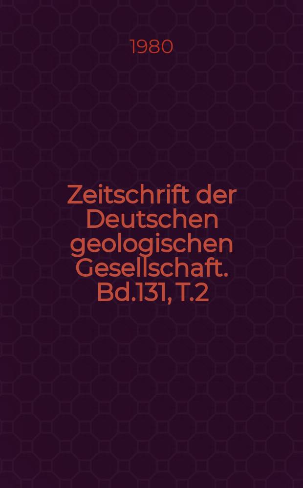 Zeitschrift der Deutschen geologischen Gesellschaft. Bd.131, T.2