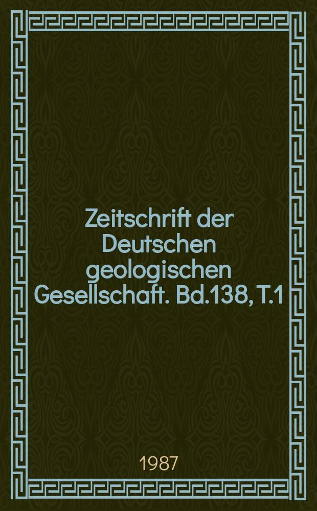 Zeitschrift der Deutschen geologischen Gesellschaft. Bd.138, T.1