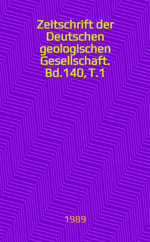 Zeitschrift der Deutschen geologischen Gesellschaft. Bd.140, T.1