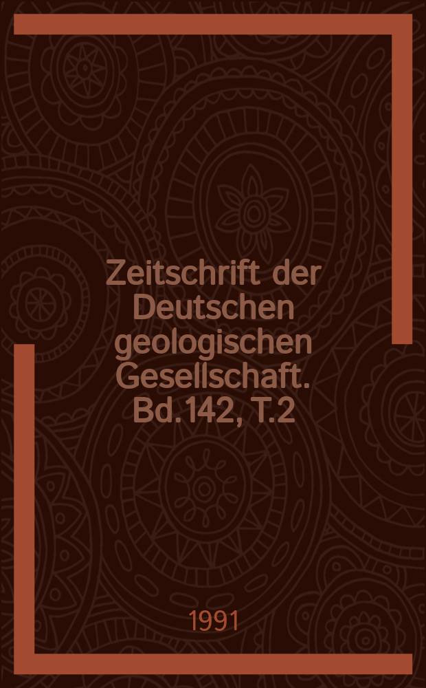 Zeitschrift der Deutschen geologischen Gesellschaft. Bd.142, T.2
