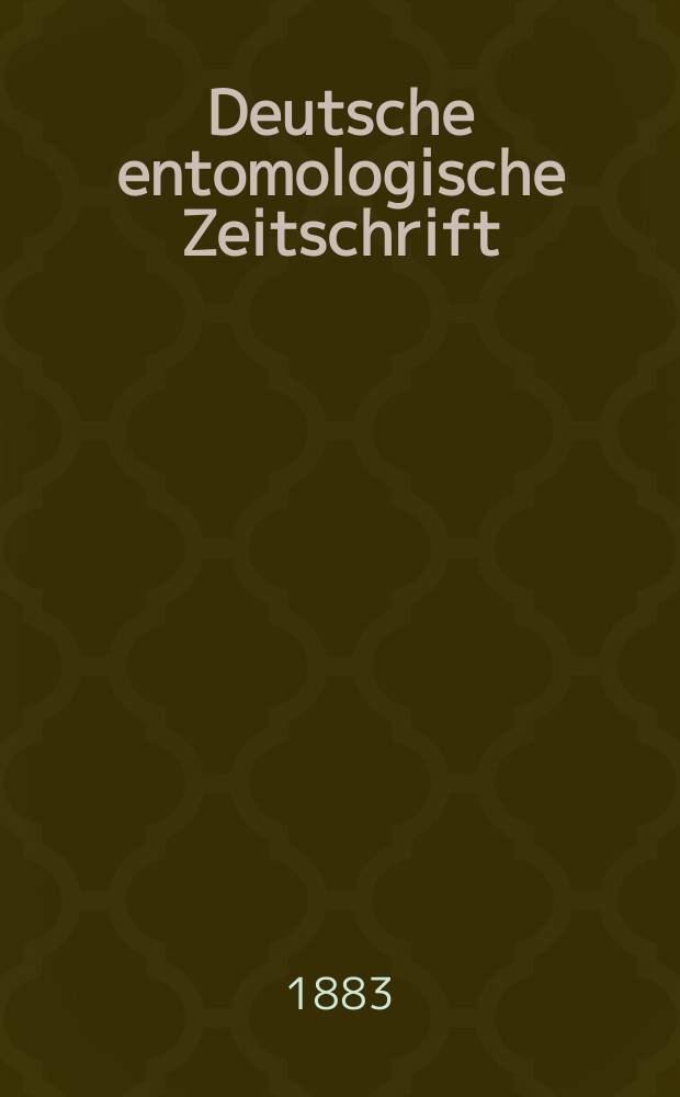Deutsche entomologische Zeitschrift : Hrsg. von der Deutschen entomologischen Gesellschaft (bisher "Berliner entomologischer verein"). Jg.27 1883, H.2