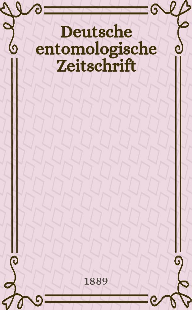 Deutsche entomologische Zeitschrift : Hrsg. von der Deutschen entomologischen Gesellschaft (bisher "Berliner entomologischer verein"). 1889, H.2
