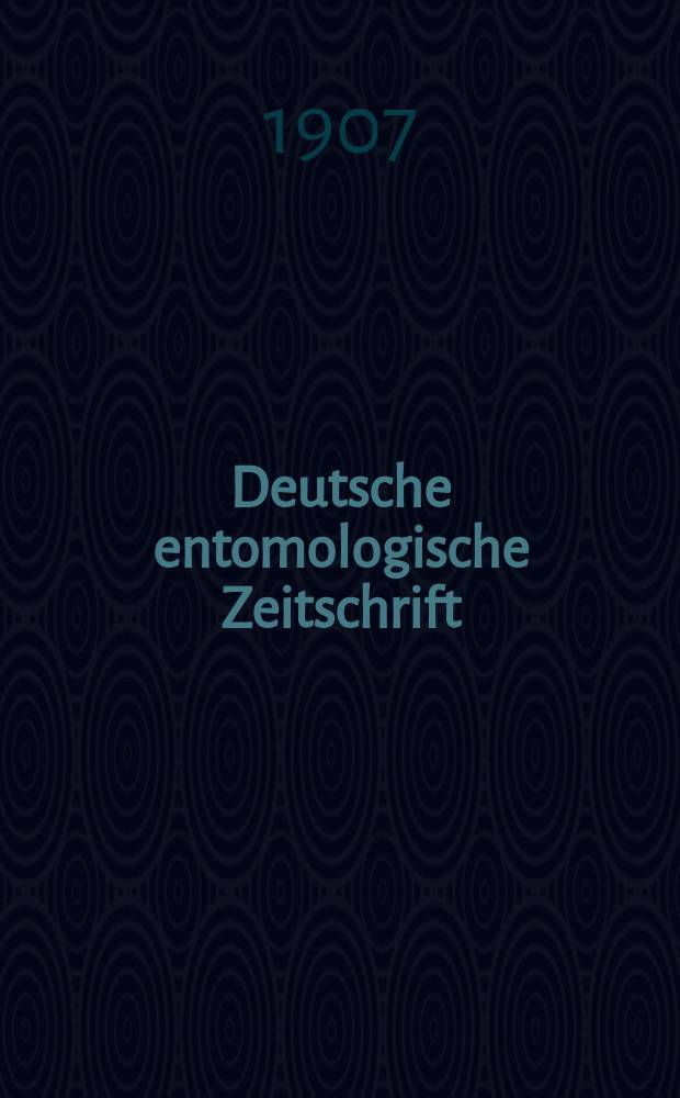 Deutsche entomologische Zeitschrift : Hrsg. von der Deutschen entomologischen Gesellschaft (bisher "Berliner entomologischer verein"). 1907, H.6