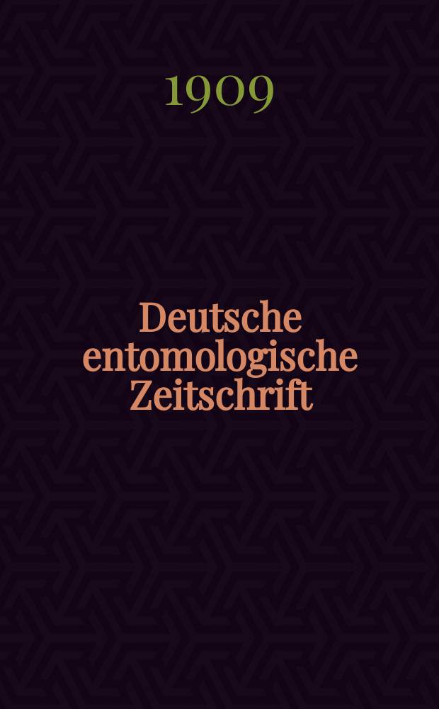 Deutsche entomologische Zeitschrift : Hrsg. von der Deutschen entomologischen Gesellschaft (bisher "Berliner entomologischer verein"). 1909, H.4
