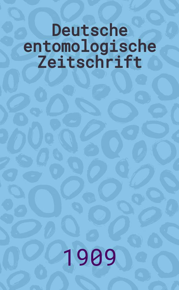 Deutsche entomologische Zeitschrift : Hrsg. von der Deutschen entomologischen Gesellschaft (bisher "Berliner entomologischer verein"). 1909, H.6