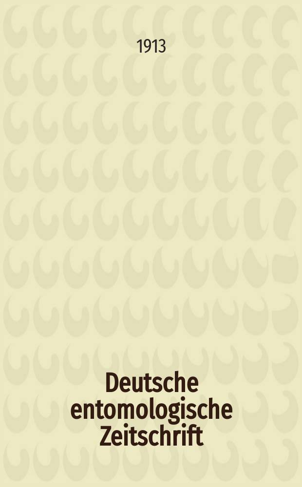 Deutsche entomologische Zeitschrift : Hrsg. von der Deutschen entomologischen Gesellschaft (bisher "Berliner entomologischer verein"). 1913, H.4