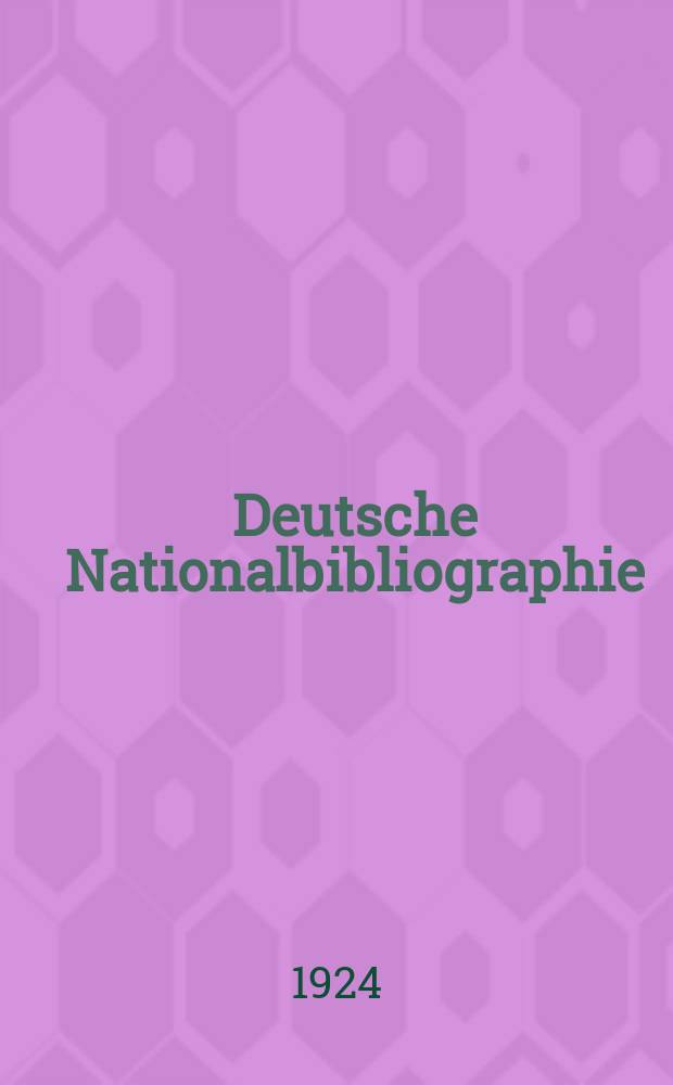 Deutsche Nationalbibliographie : Bearb. von der Deutschen B&uuml;cherei Hrsg. und verl. vom B&ouml;rsenverein der deutschen Buchh&auml;ndler zu Leipzig. Jg.83 1924, №12
