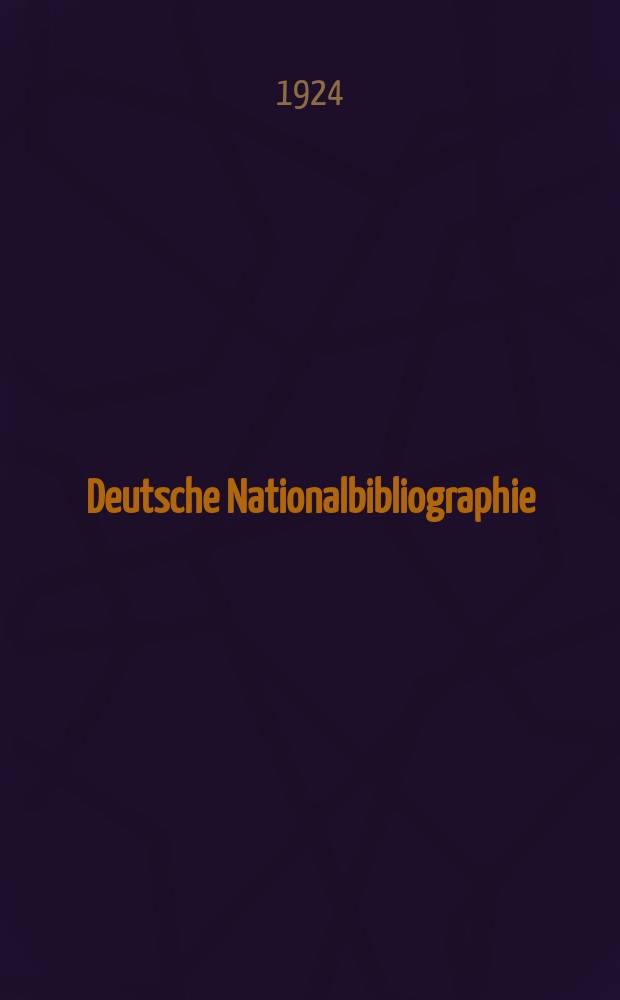Deutsche Nationalbibliographie : Bearb. von der Deutschen Bücherei Hrsg. und verl. vom Börsenverein der deutschen Buchhändler zu Leipzig. Jg.83 1924, №18