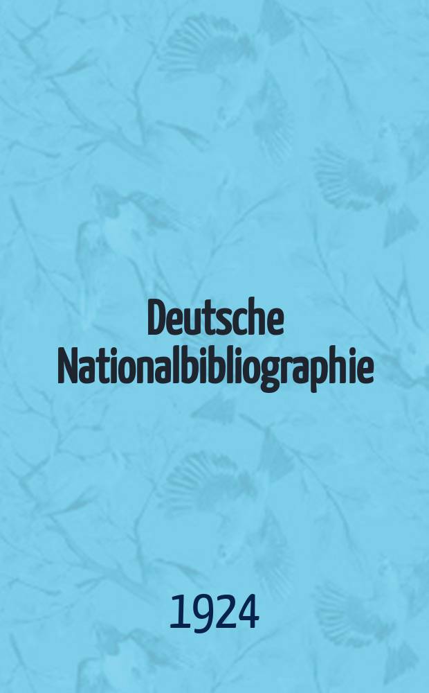 Deutsche Nationalbibliographie : Bearb. von der Deutschen Bücherei Hrsg. und verl. vom Börsenverein der deutschen Buchhändler zu Leipzig. Jg.83 1924, №29