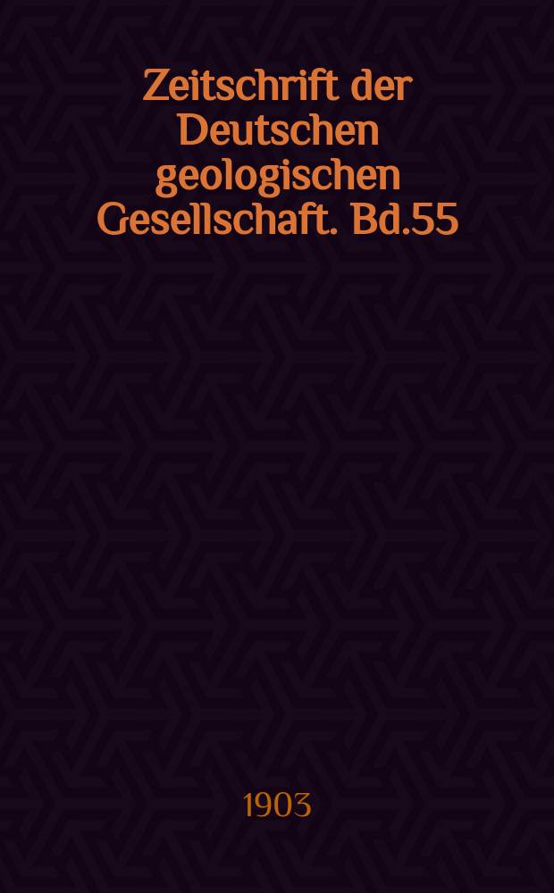 Zeitschrift der Deutschen geologischen Gesellschaft. Bd.55