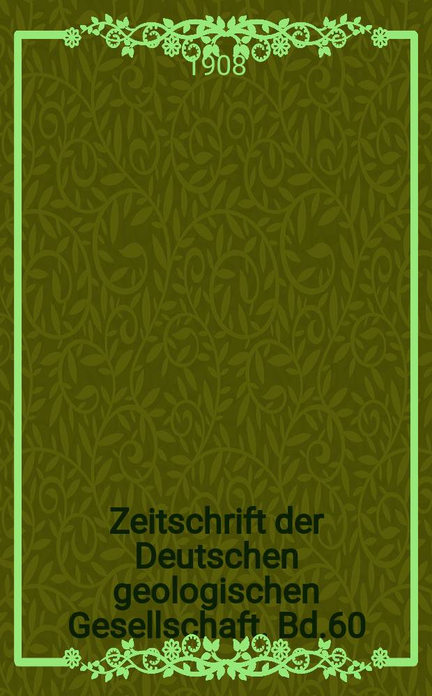 Zeitschrift der Deutschen geologischen Gesellschaft. Bd.60