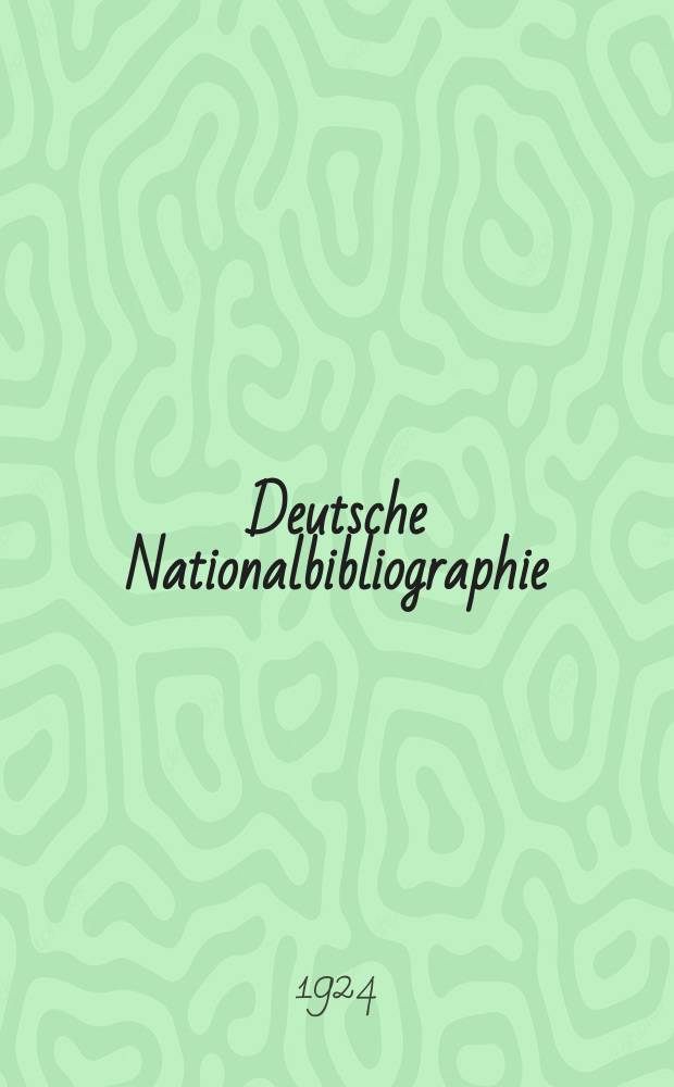 Deutsche Nationalbibliographie : Bearb. von der Deutschen Bücherei Hrsg. und verl. vom Börsenverein der deutschen Buchhändler zu Leipzig. Jg.83 1924, №33