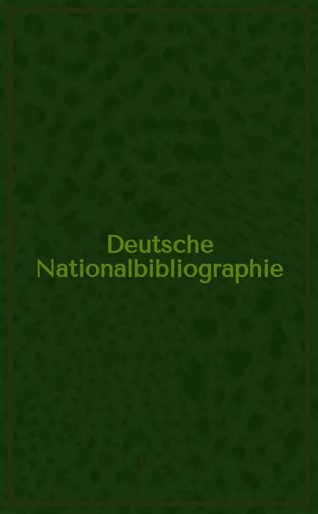 Deutsche Nationalbibliographie : Bearb. von der Deutschen Bücherei Hrsg. und verl. vom Börsenverein der deutschen Buchhändler zu Leipzig. Jg.83 1924, №44