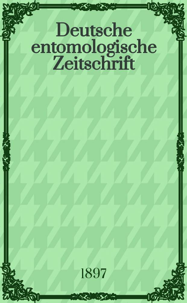 Deutsche entomologische Zeitschrift : Hrsg. von der Deutschen entomologischen Gesellschaft (bisher "Berliner entomologischer verein"). 1897, H.1
