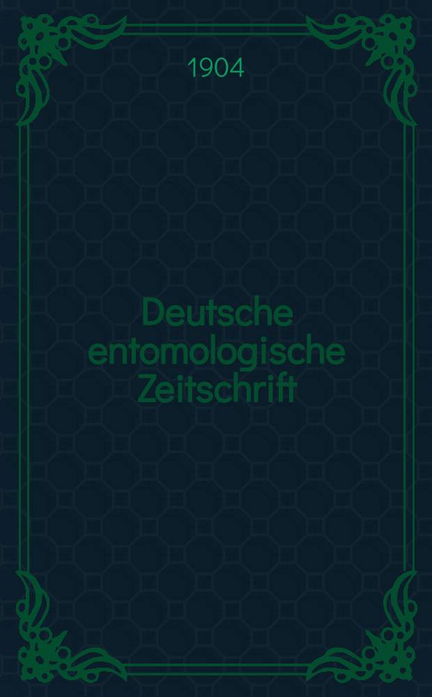 Deutsche entomologische Zeitschrift : Hrsg. von der Deutschen entomologischen Gesellschaft (bisher "Berliner entomologischer verein"). 1904, H.1