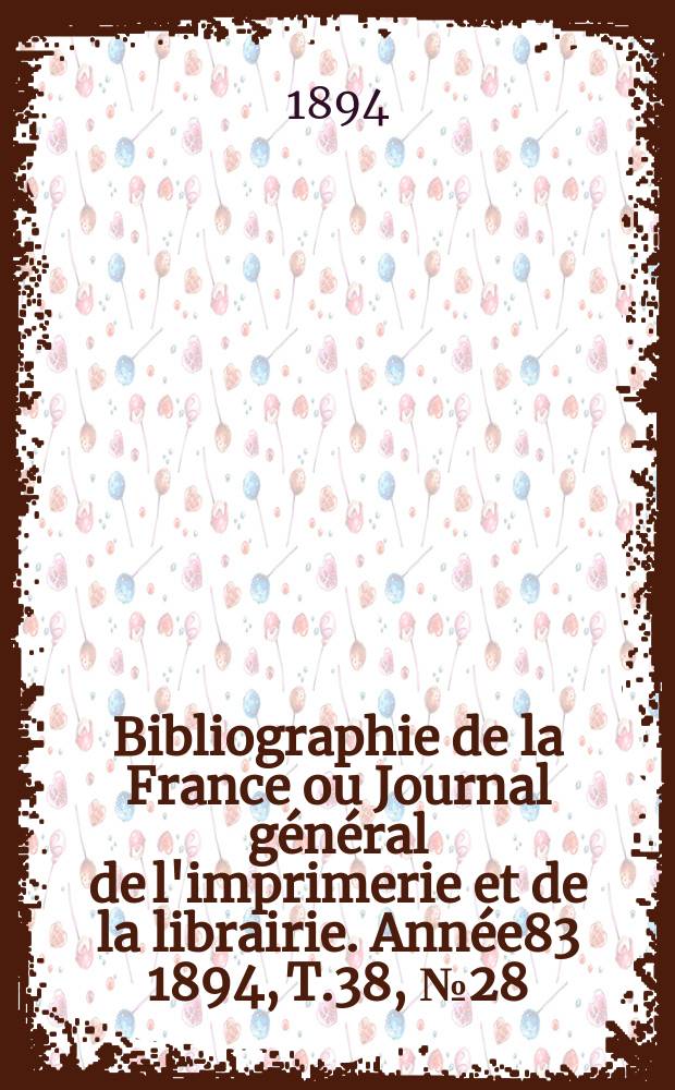 Bibliographie de la France ou Journal général de l'imprimerie et de la librairie. Année83 1894, T.38, №28