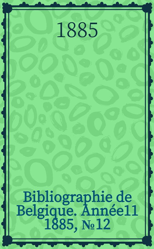 Bibliographie de Belgique. Année11 1885, №12