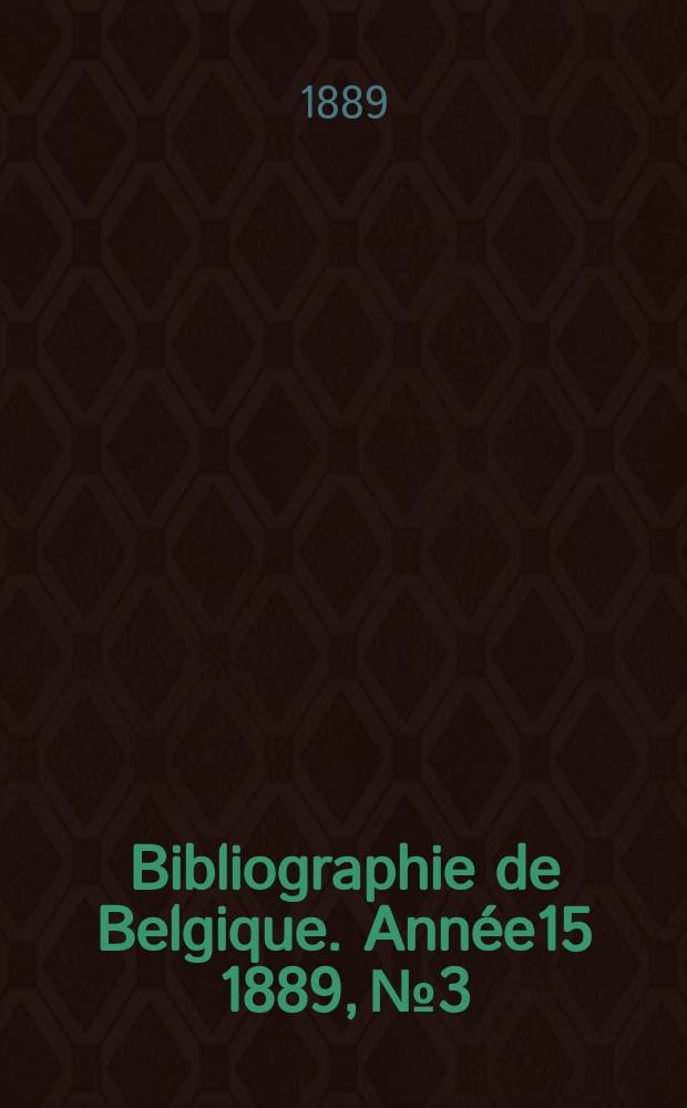Bibliographie de Belgique. Année15 1889, №3