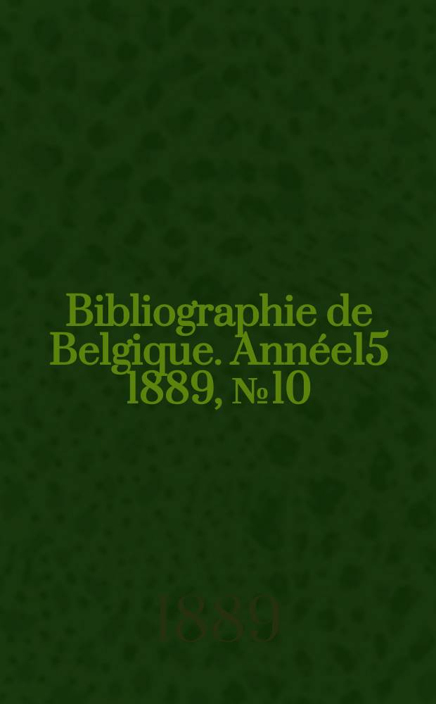 Bibliographie de Belgique. Année15 1889, №10