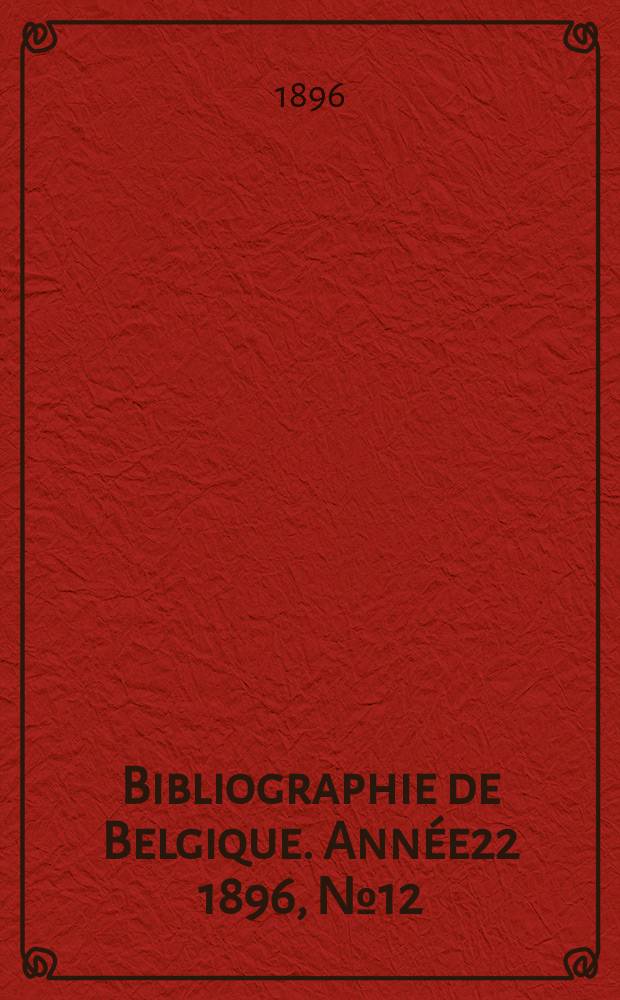 Bibliographie de Belgique. Année22 1896, №12