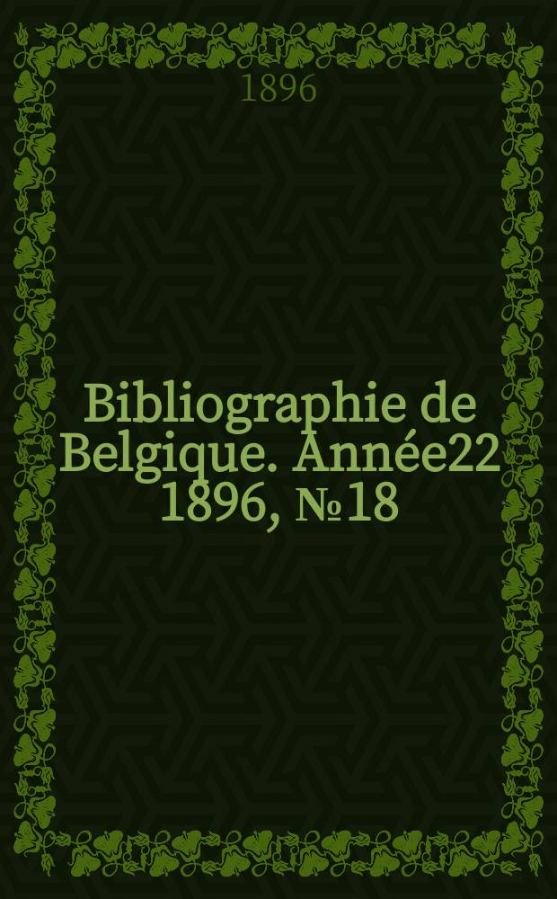 Bibliographie de Belgique. Année22 1896, №18