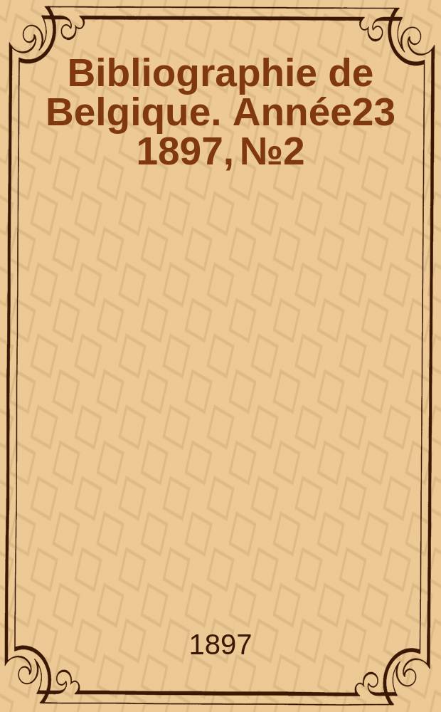 Bibliographie de Belgique. Année23 1897, №2