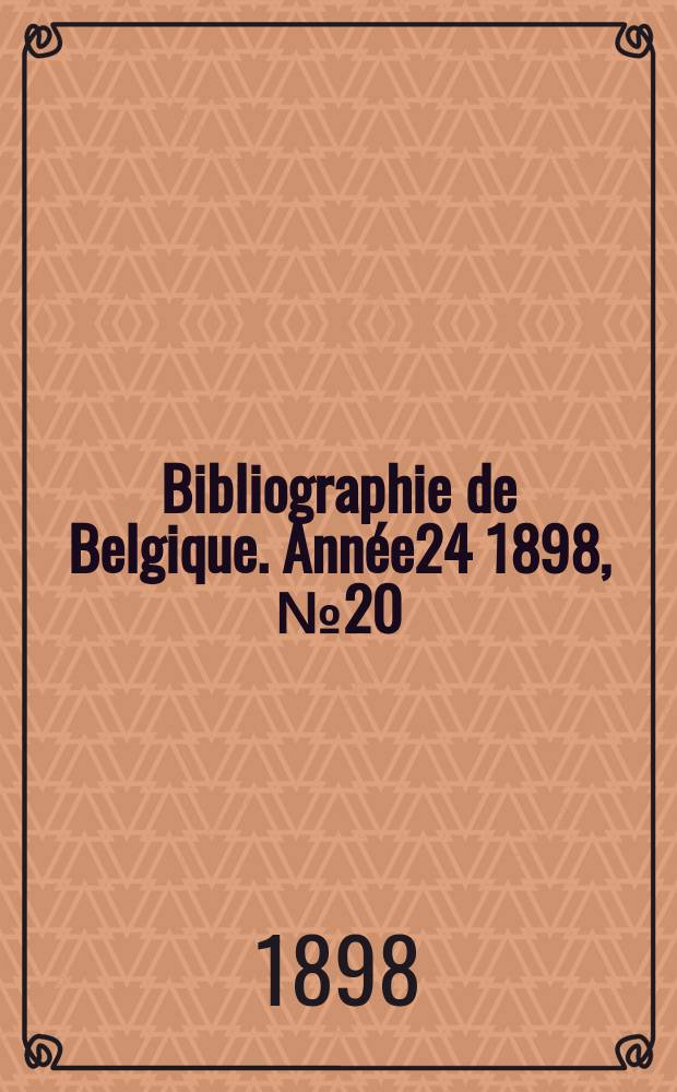 Bibliographie de Belgique. Ann&eacute;e24 1898, №20